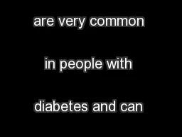 Foot problems are very common in people with diabetes and can lead 
..