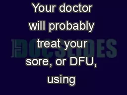 Your doctor will probably treat your sore, or DFU, using “good wo