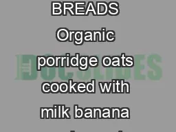 FRUITS GRAINS  BREADS Organic porridge oats cooked with milk banana and sweet Medjool