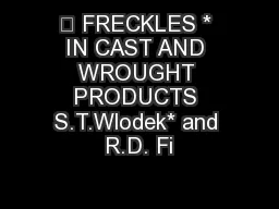 ” FRECKLES * IN CAST AND WROUGHT PRODUCTS S.T.Wlodek* and R.D. Fi
