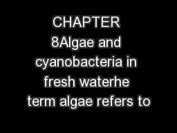 CHAPTER 8Algae and cyanobacteria in fresh waterhe term algae refers to