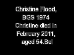 Christine Flood, BGS 1974 Christine died in February 2011, aged 54.Bel