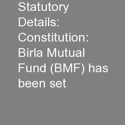 Statutory Details: Constitution: Birla Mutual Fund (BMF) has been set