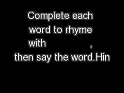 Complete each word to rhyme with               , then say the word.Hin