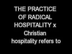 THE PRACTICE OF RADICAL HOSPITALITY x Christian hospitality refers to