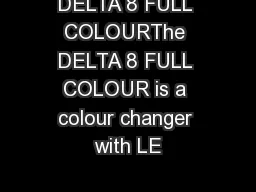 DELTA 8 FULL COLOURThe DELTA 8 FULL COLOUR is a colour changer with LE