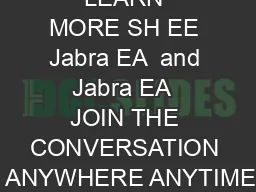 LEARN MORE SH EE Jabra EA  and Jabra EA  JOIN THE CONVERSATION  ANYWHERE ANYTIME