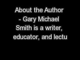 About the Author - Gary Michael Smith is a writer, educator, and lectu
