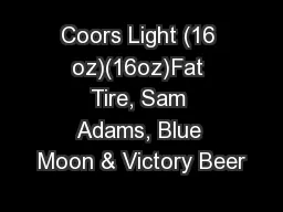 Coors Light (16 oz)(16oz)Fat Tire, Sam Adams, Blue Moon & Victory Beer