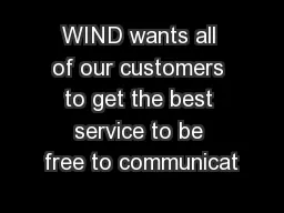 WIND wants all of our customers to get the best service to be free to communicat