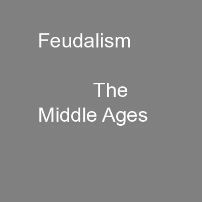 Feudalism                                 The Middle Ages