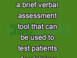 The D CAM is a brief verbal assessment tool that can be used to test patients for delirium