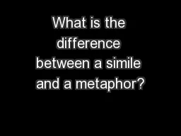 What is the difference between a simile and a metaphor?