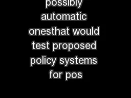 possibly automatic onesthat would test proposed policy systems for pos