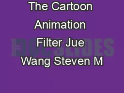 The Cartoon Animation Filter Jue Wang Steven M
