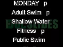 CBS RECREATION COMPLEX FALL WINTER   SWIM SCHEDULE MONDAY   p Adult Swim   p Shallow Water Fitness   p Public Swim   p Shallow Water Fitness   p Adult Swim TUESDAY   a AdultLeisure Swim   p Adult Swi
