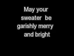 May your sweater  be garishly merry  and bright