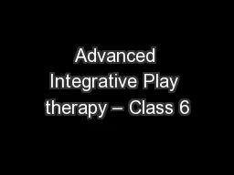 Advanced Integrative Play therapy – Class 6