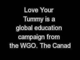 Love Your Tummy is a global education campaign from the WGO. The Canad