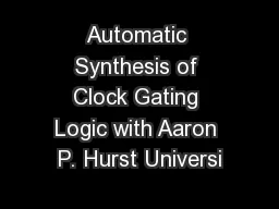 Automatic Synthesis of Clock Gating Logic with Aaron P. Hurst Universi