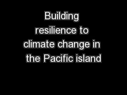 Building resilience to climate change in the Pacific island