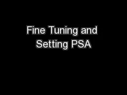 Fine Tuning and Setting PSA