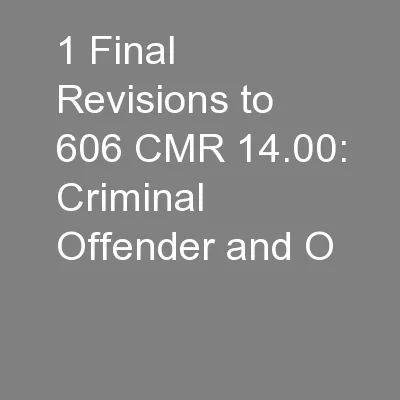 1 Final Revisions to 606 CMR 14.00: Criminal Offender and O