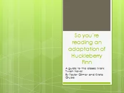 So you’re reading an adaptation of Huckleberry Finn