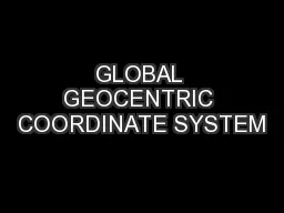GLOBAL GEOCENTRIC COORDINATE SYSTEM