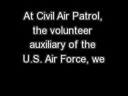 At Civil Air Patrol, the volunteer auxiliary of the U.S. Air Force, we