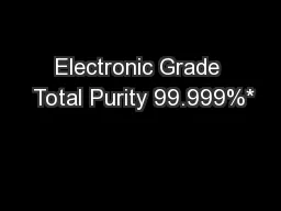Electronic Grade  Total Purity 99.999%*