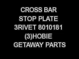 CROSS BAR STOP PLATE 3RIVET 8010181 (3)HOBIE GETAWAY PARTS