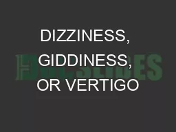 DIZZINESS, GIDDINESS, OR VERTIGO