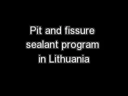 Pit and fissure sealant program in Lithuania