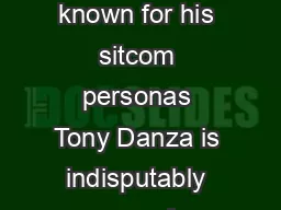 TONY DANZA BIOGRAPHY Perhaps best known for his sitcom personas Tony Danza is indisputably one of Americas most popular performers