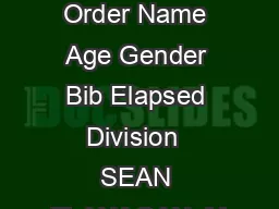 OVERALL FINISHES Order Name Age Gender Bib Elapsed Division  SEAN FLANAGAN  M