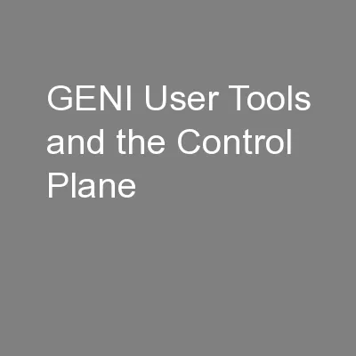 GENI User Tools and the Control Plane