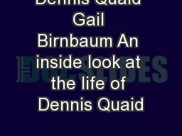 Dennis Quaid Gail Birnbaum An inside look at the life of Dennis Quaid