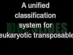 A unified classification system for eukaryotic transposable