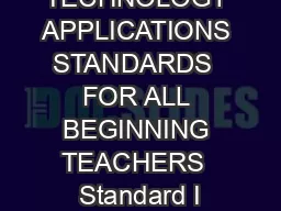 TECHNOLOGY APPLICATIONS STANDARDS  FOR ALL BEGINNING TEACHERS  Standard I