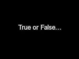 True or False…