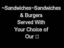 ~Sandwiches~Sandwiches & Burgers Served With Your Choice of Our “