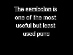 The semicolon is one of the most useful but least used punc