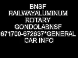 BNSF RAILWAYALUMINUM ROTARY GONDOLABNSF 671700-672637*GENERAL CAR INFO
