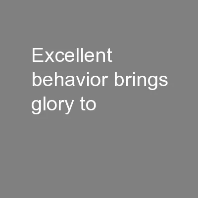 Excellent behavior brings glory to