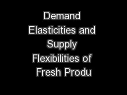 Demand Elasticities and Supply Flexibilities of Fresh Produ