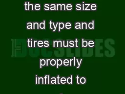 All vehicle wheels and tires must be the same size and type and tires must be properly