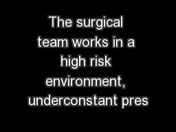 The surgical team works in a high risk environment, underconstant pres