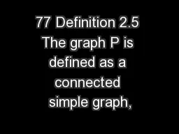 77 Definition 2.5 The graph P is defined as a connected simple graph,