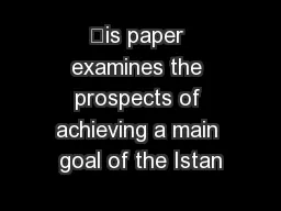 is paper examines the prospects of achieving a main goal of the Istan